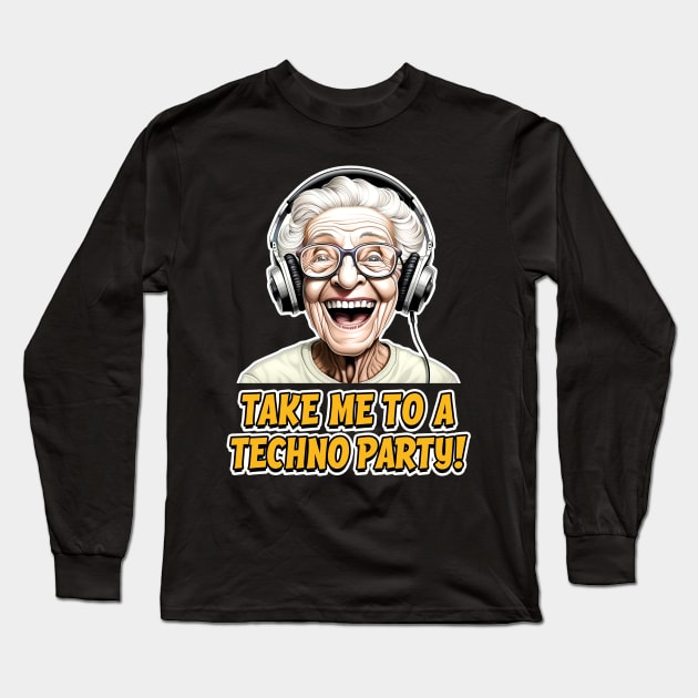 Take me to a techno party - Techno Granny - Clubbing Long Sleeve T-Shirt by Dazed Pig